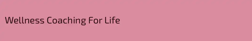 Wellness Coaching For Life
